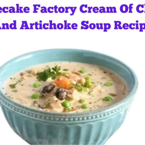 Cheesecake Factory Cream Of Chicken And Artichoke Soup Recipe